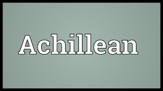 Achillean Meaning [upl. by Voe]