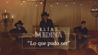 Lo que pudo ser  Elias Medina [upl. by Mada]