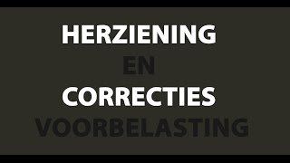 Correctie en Herziening Video Uitleg Voorbelasting BTW [upl. by Tanitansy988]