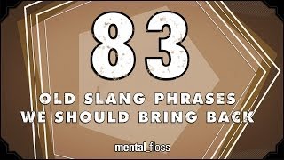 83 Old Slang Phrases We Should Bring Back  mentalfloss on YouTube Ep208 [upl. by Jollanta]