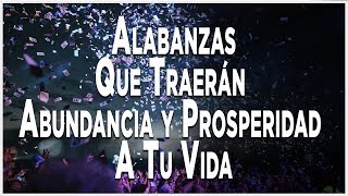 Alabanzas Que Traerán Abundancia Y Prosperidad A Tu Vida [upl. by Marala]