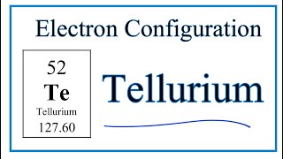 Electron Configuration for Te Tellurium [upl. by Iny]