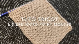 TUTO TRICOT  LISIERE ICORD POINT MOUSSE [upl. by Miun]