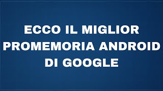 Ecco il miglior promemoria Android di Google [upl. by Wallas654]