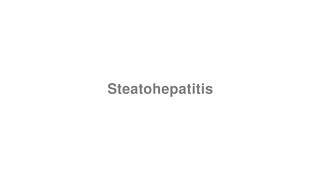 How to Pronounce quotSteatohepatitisquot [upl. by Tove]