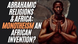 The Abrahamic Religions amp Africa Monotheism An African Invention [upl. by Fabien]