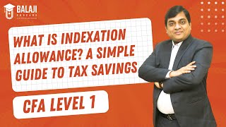 What is Indexation Allowance A Simple Guide to Tax Savings  CFA Level 1  Balaji Educare [upl. by Lahsram391]