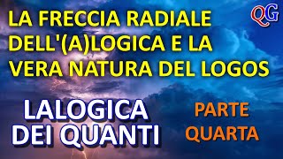 La freccia radiale dellalogica la vera natura del logos  LALOGICA dei quanti parte quarta [upl. by Jaan]