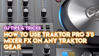 How To Use Traktor Pro 3s Mixer FX On ANY Traktor Gear  DJ Software Tips amp Tricks [upl. by Agle]