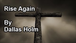 Rise Again  Dallas Holm Lyrics [upl. by Agnot]