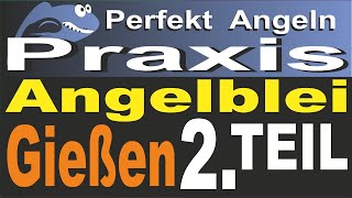 Perfekt Angeln  Angelbleigießen TEIL 2  Schmelzen Gießen Nachbearbeitung der Bleirohlinge Tipps [upl. by Arimahs]