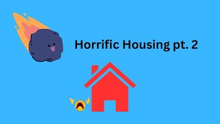 Horrific Housing AGAIN [upl. by Ybhsa413]