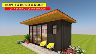 HowTo Build a Roof on a Shipping Container House 2018 by SHELTERMODE [upl. by Farrel]