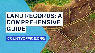 Land Records A Comprehensive Guide  CountyOfficeorg [upl. by Ecnaralc]