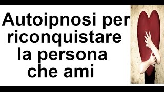 POTENTE autoipnosi per attrarre la persona che ami [upl. by Mohandis713]