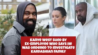 Kanye West Sued by ExEmployee Who Says He Was Ordered to Investigate Kardashian Family [upl. by Nedyah]