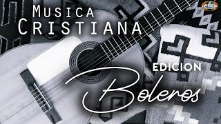 Musica Cristiana Edición Boleros Playlist [upl. by Ahs]