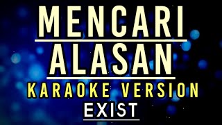 Mencari Alasan  Exist  Hd Karaoke [upl. by Lerat527]