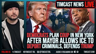 Democrats Plan COUP In NYC After Mayor Defends Trump Lets ICE Deport Criminals  Timcast LIVE [upl. by Rogozen]