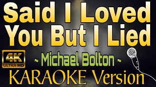 SAID I LOVED YOU BUT I LIED  Michael Bolton HD KARAOKE Version [upl. by Adirahs]