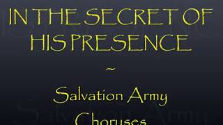 IN THE SECRET OF THY PRESENCE Salvation Army Choruses [upl. by Yarw]