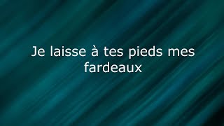 Je laisse à tes pieds mes fardeaux [upl. by Anhaj]