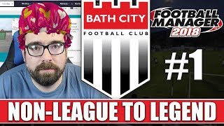 NonLeague to Legend FM18  BATH  Part 1  NEW BEGINNING  Football Manager 2018 [upl. by Icak]