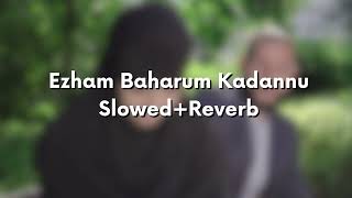 Ezham Baharum Kadannu SlowedReverb [upl. by Asilehc]