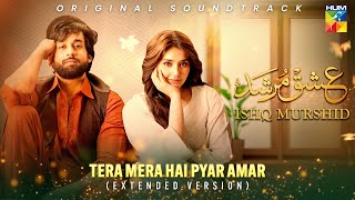 Tera Mera Hai Pyar Amar 🎶💕 Ishq Murshid OST  Extended Version   Singer Ahmed Jehanzeb  HUM TV [upl. by Beffrey379]