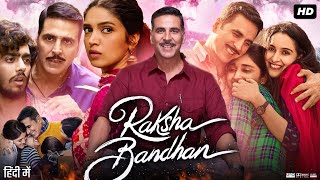 Raksha Bandhan Full Movie  Akshay Kumar  Bhumi Pednekar  Sadia Khateeb  Review amp Facts HD [upl. by Parry]