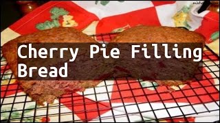 Recipe Cherry Pie Filling Bread [upl. by Maxi]