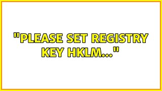 quotPlease set registry key HKLMquot [upl. by Niccolo]