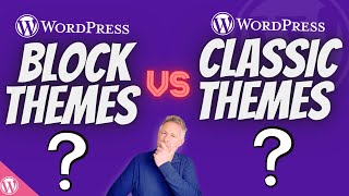 WordPress Block Themes vs Classic Themes A Beginners Guide [upl. by Dahcir]