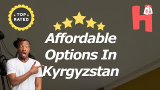 Affordable Options In Kyrgyzstan [upl. by Syst]