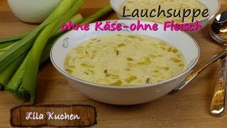 Wie mache ich Lauchsuppe ohne Fleisch ohne Käse Rezept  Porree Gemüsesuppe  Cremesuppe vegetarisch [upl. by Ayekan]