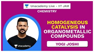 Homogeneous Catalysis in Organometallic Compounds  Yogi  JAM 2021  Unacademy Live [upl. by Annelak]