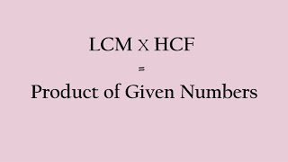 LCM x HCF  Product of Given Numbers [upl. by Elfrieda]