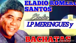 ELADIO ROMERO SANTOS LP MEREGUES Y BACHATAS AMARGUE EXITOS CLÁSICOS ORIGINALES LP [upl. by Gard]