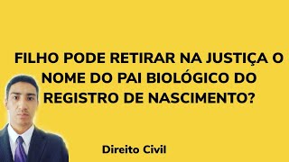 Filho pode retirar na Justiça o nome do pai biológico do registro de nascimento [upl. by Anuahs]