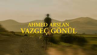 Ahmed Arslan  Vazgeç Gönül  2024 [upl. by Ameg]