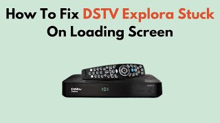 How To Fix DSTV Explora Stuck On Loading Screen [upl. by Nomzzaj]