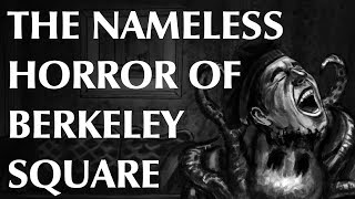 The Nameless Horror of Berkeley Square [upl. by O'Toole652]