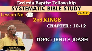 Systematic Bible Study  Topic  Jehu and Joash  2 Kin 10  12 Chapter  Lesson No 120 [upl. by Summer]