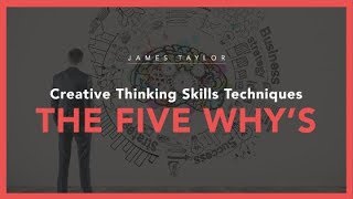 Creative Thinking Skills Techniques  The Five Whys [upl. by Takeshi]