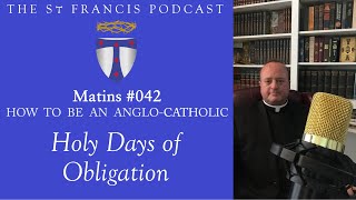 Matins 042  Holy days of obligation How to be an AngloCatholic [upl. by Luoar]