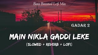 Main Nikla Gaddi Leke  Gadar 2  2023  Slowed And Reverb  Lofi Mix  Sunny Deol  SSR Lofi [upl. by Srini]