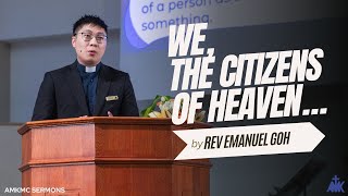 quotWe The Citizens Of Heavenquot Sermon by Rev Emanuel Goh [upl. by Jud285]