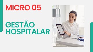 MICRO 05  GESTÃO HOSPITALAR [upl. by Allerym]