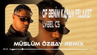 LVBEL C5  Of Benim Kafam Felaket Oldu Aşkım  Müslüm Özbay Remix  Ne Ne Ne [upl. by Giguere753]