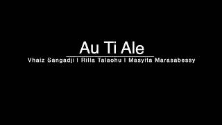 Au Ti Ale  Vhaiz Sangadji Rilla Talaohu Masyita Marasabessy Official video lyric [upl. by Ilenna180]